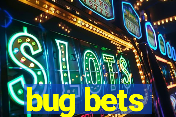 bug bets